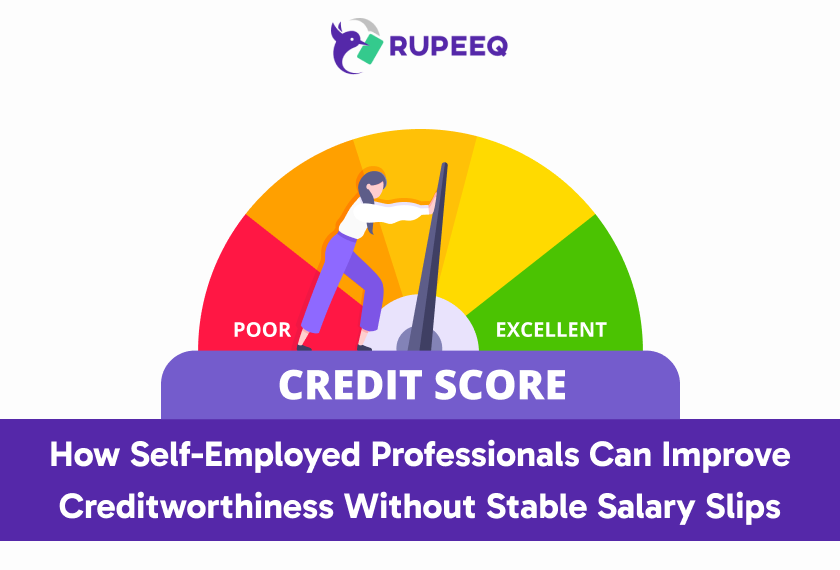 How Self-Employed Professionals Can Improve Creditworthiness Without Stable Salary Slips